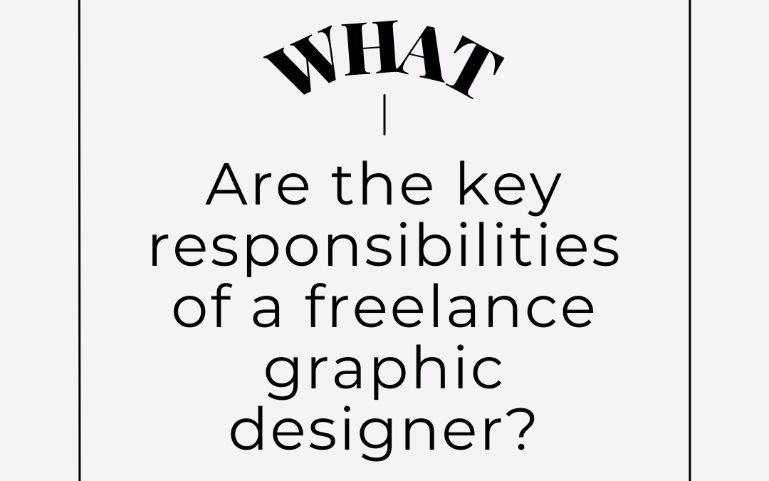 what are the key responsibilities of a freelance graphic designer?