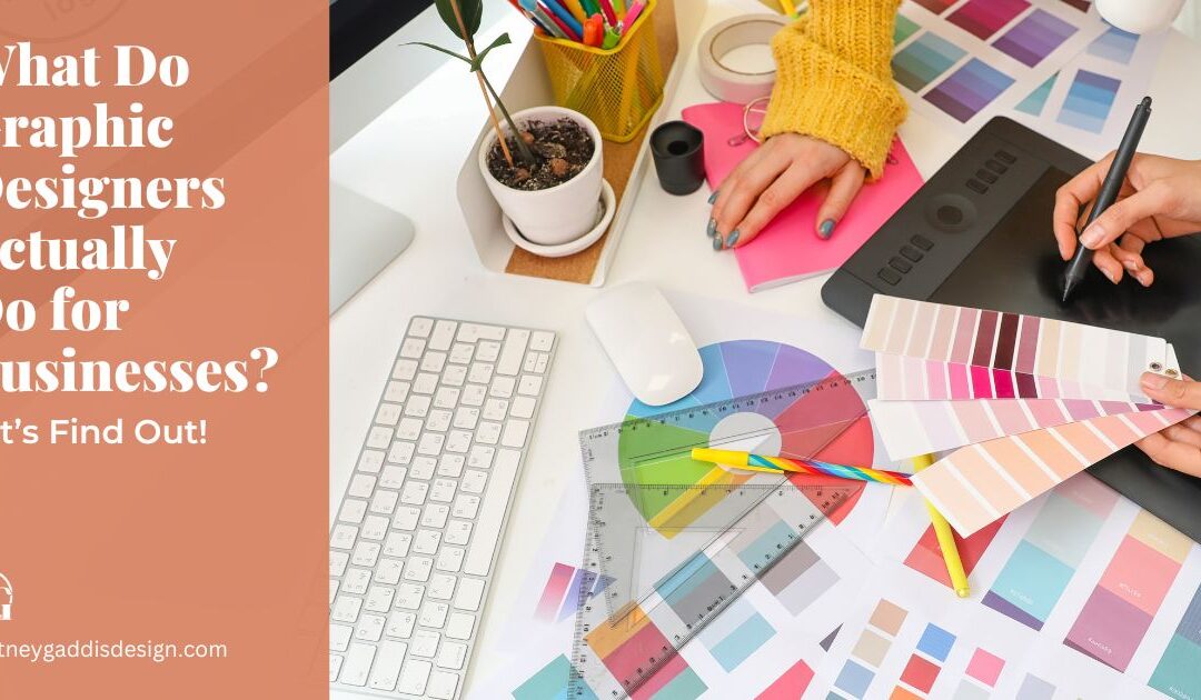 What Do Graphic Designers Actually Do for Businesses? Let’s Find Out!